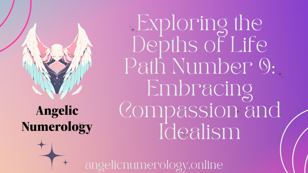 Exploring the Depths of Life Path Number 9: Embracing Compassion and Idealism