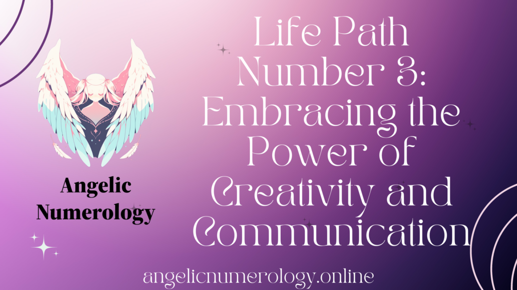 Life Path Number 3 - Embracing the Power of Creativity and Communication