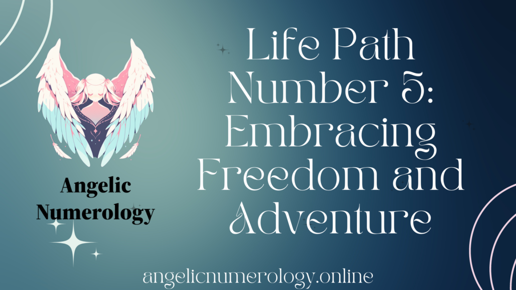 Life Path Number 5 - Embracing Freedom and Adventure
