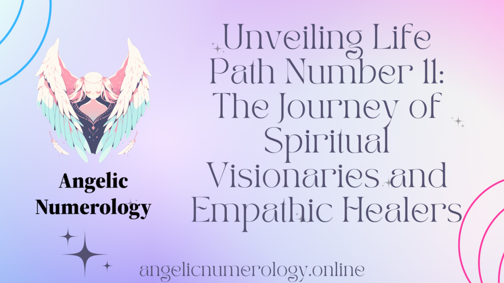 Unveiling Life Path Number 11: The Journey of Spiritual Visionaries and Empathic Healers