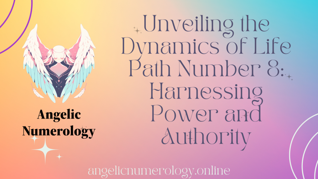 Unveiling the Dynamics of Life Path Number 8: Harnessing Power and Authority