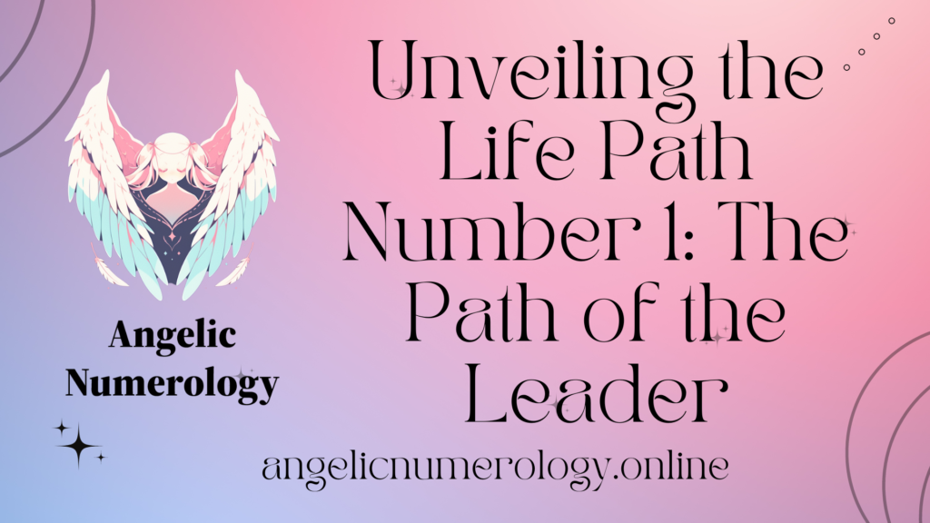Unveiling the Life Path Number 1: The Path of the Leader
