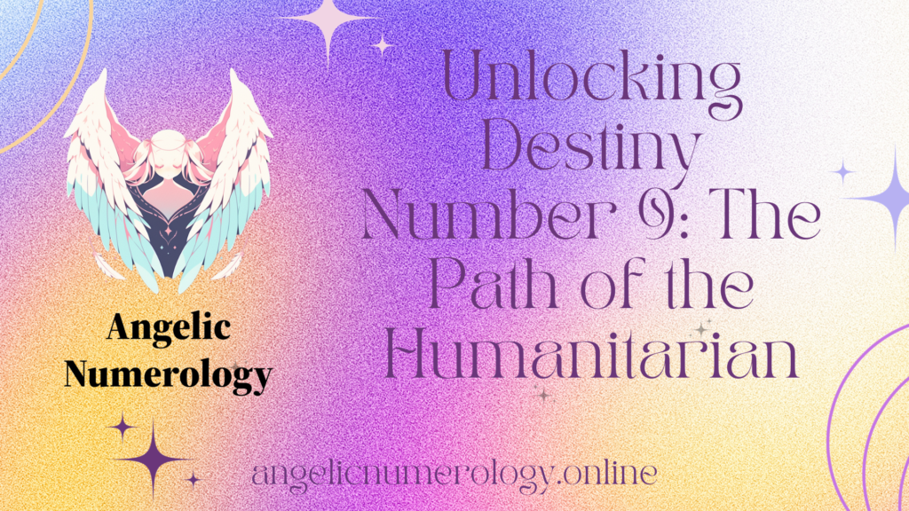 Unlocking Destiny Number 9: The Path of the Humanitarian