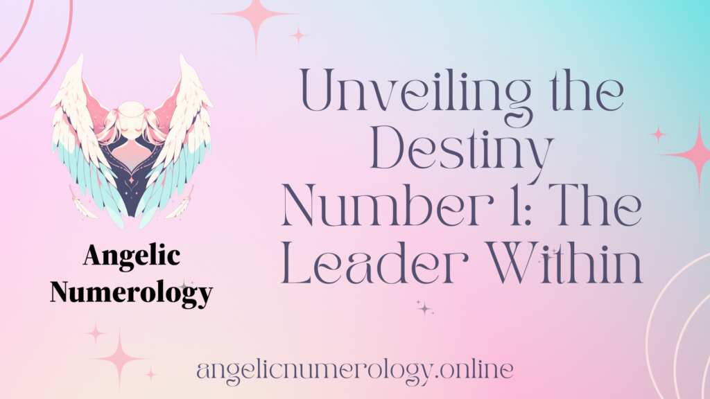 Unveiling the Destiny Number 1 The Leader Within